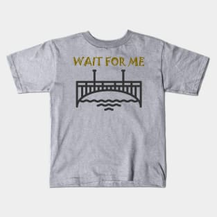 WAIT FOR ME (DARK COLOR) Kids T-Shirt